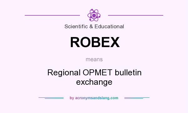 What does ROBEX mean? It stands for Regional OPMET bulletin exchange