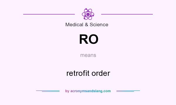 What does RO mean? It stands for retrofit order