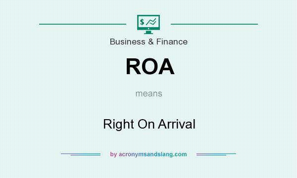 What does ROA mean? It stands for Right On Arrival