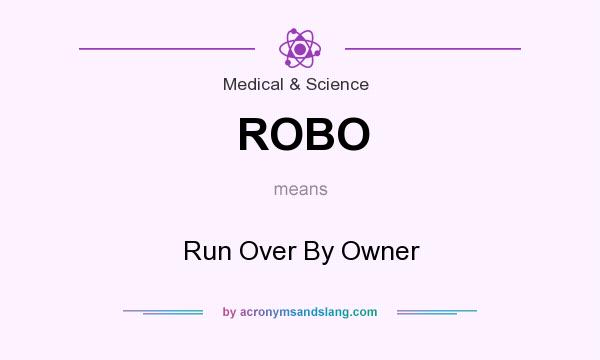 What does ROBO mean? It stands for Run Over By Owner