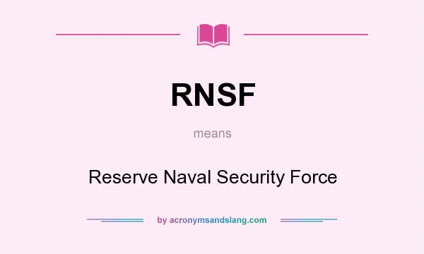 What does RNSF mean? It stands for Reserve Naval Security Force