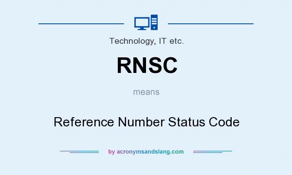 What does RNSC mean? It stands for Reference Number Status Code