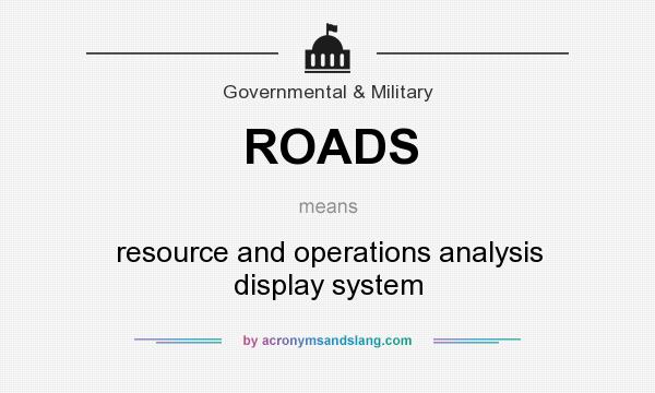 What does ROADS mean? It stands for resource and operations analysis display system