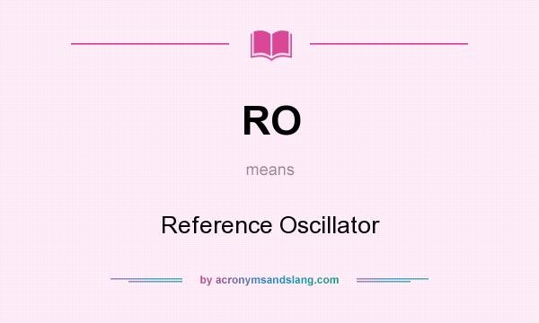 What does RO mean? It stands for Reference Oscillator