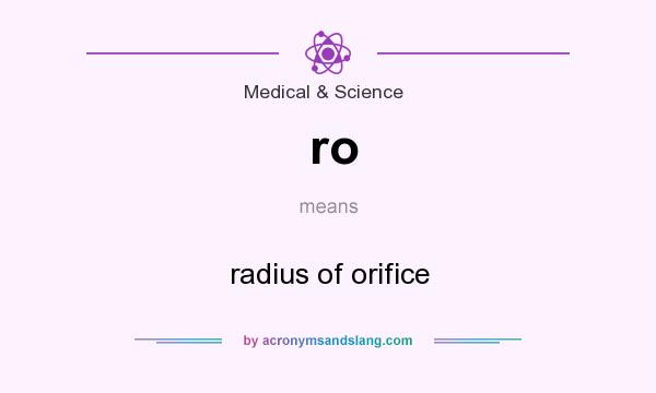 What does ro mean? It stands for radius of orifice