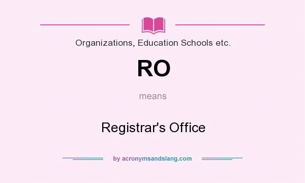 What does RO mean? It stands for Registrar`s Office
