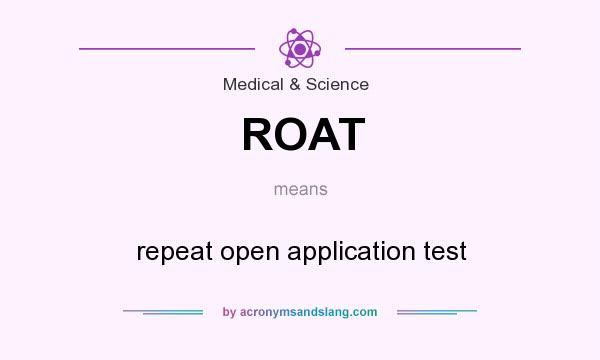 What does ROAT mean? It stands for repeat open application test