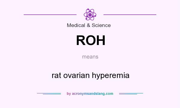 What does ROH mean? It stands for rat ovarian hyperemia