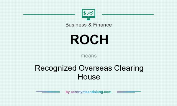 What does ROCH mean? It stands for Recognized Overseas Clearing House