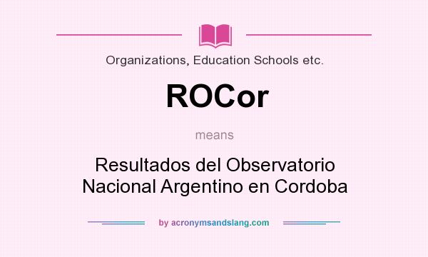 What does ROCor mean? It stands for Resultados del Observatorio Nacional Argentino en Cordoba