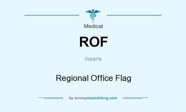 What does ROF mean? It stands for Regional Office Flag