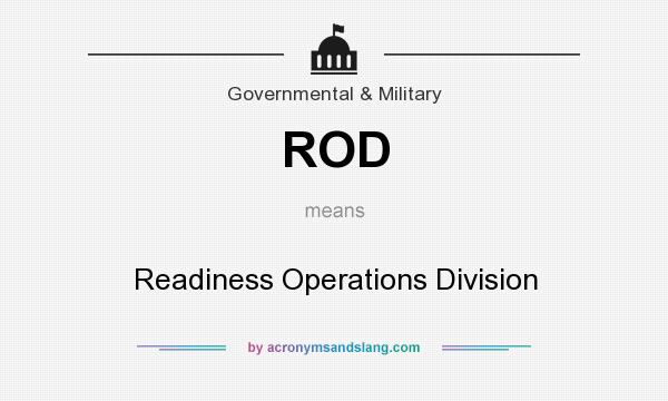 What does ROD mean? It stands for Readiness Operations Division