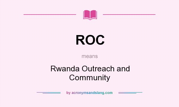 What does ROC mean? It stands for Rwanda Outreach and Community
