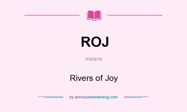 What does ROJ mean? It stands for Rivers of Joy