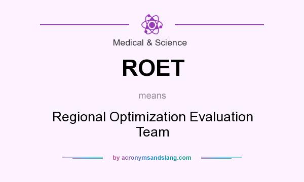 What does ROET mean? It stands for Regional Optimization Evaluation Team
