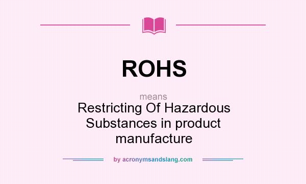 What does ROHS mean? It stands for Restricting Of Hazardous Substances in product manufacture