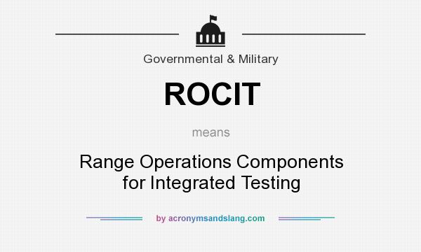 What does ROCIT mean? It stands for Range Operations Components for Integrated Testing