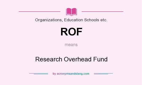 What does ROF mean? It stands for Research Overhead Fund