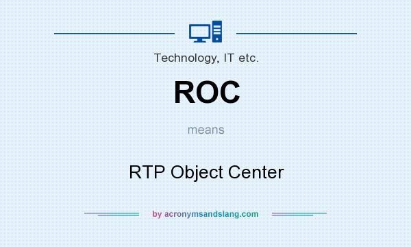 What does ROC mean? It stands for RTP Object Center