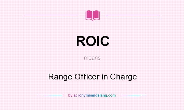 What does ROIC mean? It stands for Range Officer in Charge