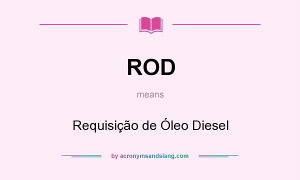 What does ROD mean? It stands for Requisição de Óleo Diesel