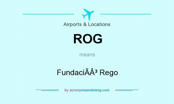 What does ROG mean? It stands for FundaciÃÂ³ Rego