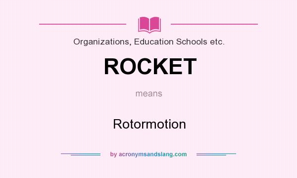 What does ROCKET mean? It stands for Rotormotion