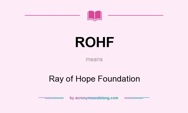 What does ROHF mean? It stands for Ray of Hope Foundation