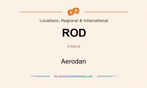 What does ROD mean? It stands for Aerodan