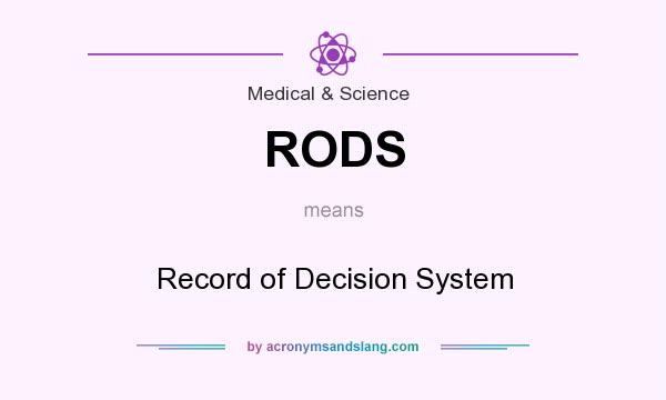 What does RODS mean? It stands for Record of Decision System
