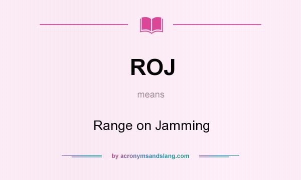 What does ROJ mean? It stands for Range on Jamming