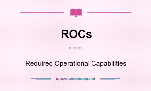 What does ROCs mean? It stands for Required Operational Capabilities