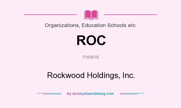 What does ROC mean? It stands for Rockwood Holdings, Inc.
