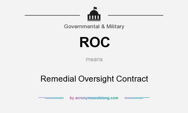 What does ROC mean? It stands for Remedial Oversight Contract
