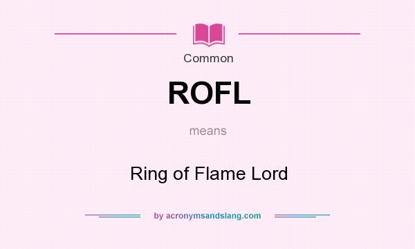 What does ROFL mean? It stands for Ring of Flame Lord