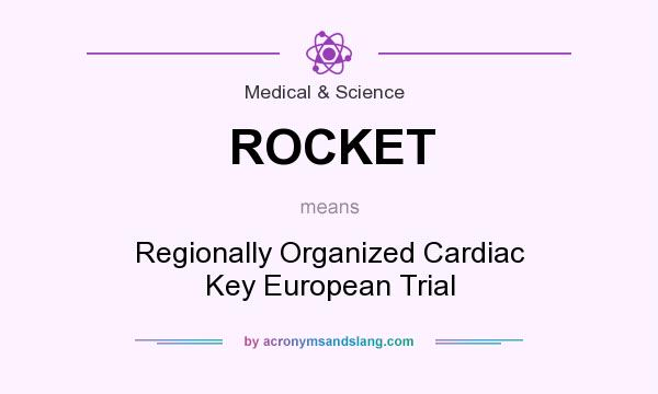 What does ROCKET mean? It stands for Regionally Organized Cardiac Key European Trial