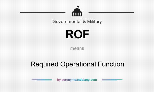 What does ROF mean? It stands for Required Operational Function