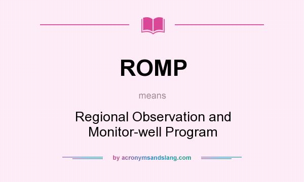 What does ROMP mean? It stands for Regional Observation and Monitor-well Program