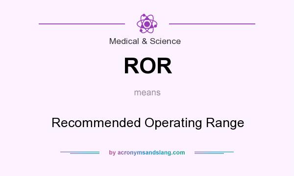 What does ROR mean? It stands for Recommended Operating Range