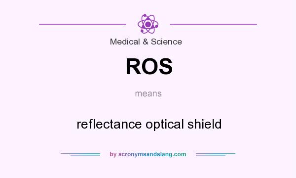 What does ROS mean? It stands for reflectance optical shield