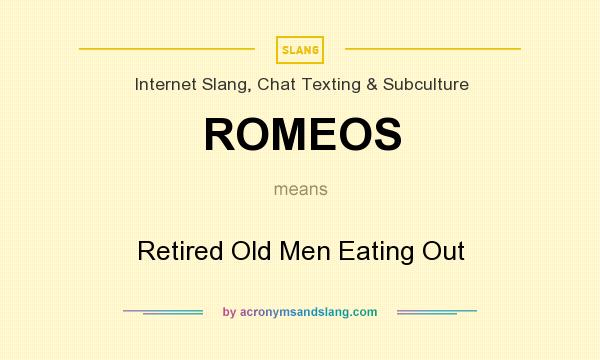 What does ROMEOS mean? It stands for Retired Old Men Eating Out