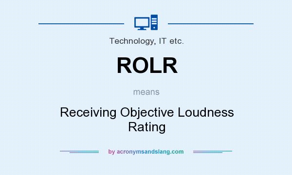 What does ROLR mean? It stands for Receiving Objective Loudness Rating