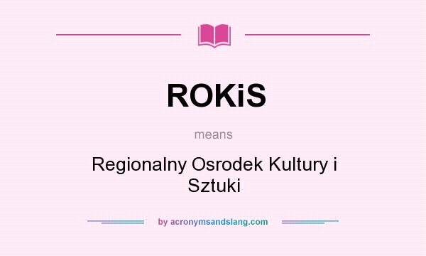 What does ROKiS mean? It stands for Regionalny Osrodek Kultury i Sztuki