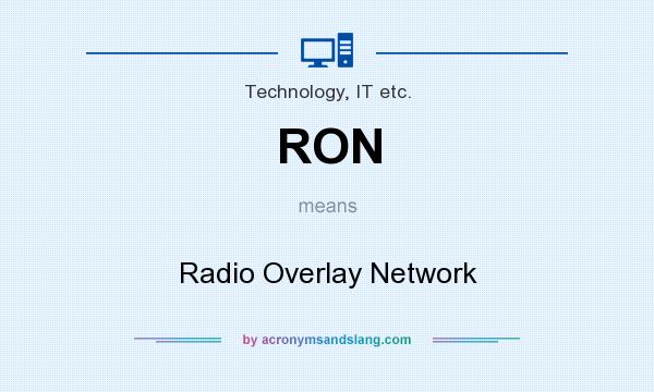 What does RON mean? It stands for Radio Overlay Network