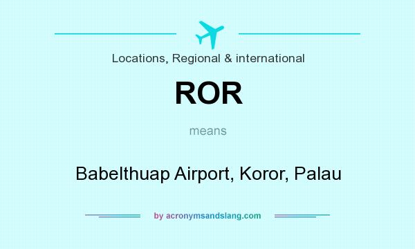 What does ROR mean? It stands for Babelthuap Airport, Koror, Palau