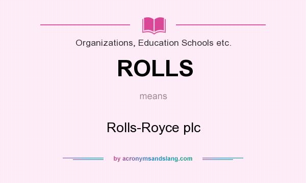 What does ROLLS mean? It stands for Rolls-Royce plc