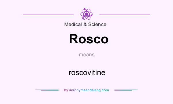 What does Rosco mean? It stands for roscovitine