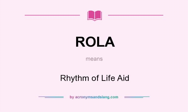 What does ROLA mean? It stands for Rhythm of Life Aid
