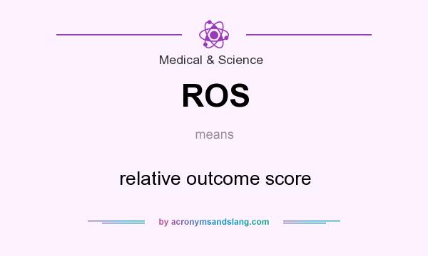 What does ROS mean? It stands for relative outcome score