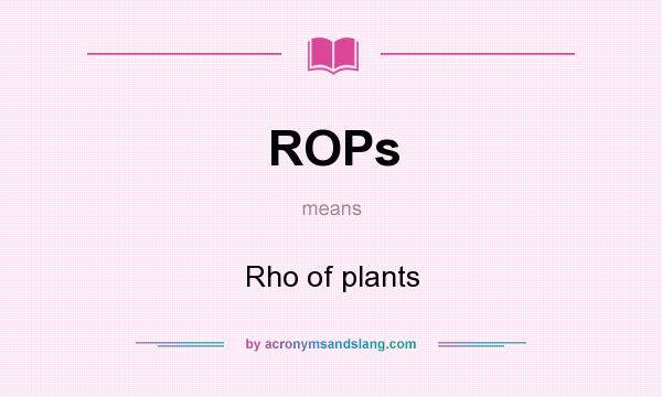 What does ROPs mean? It stands for Rho of plants